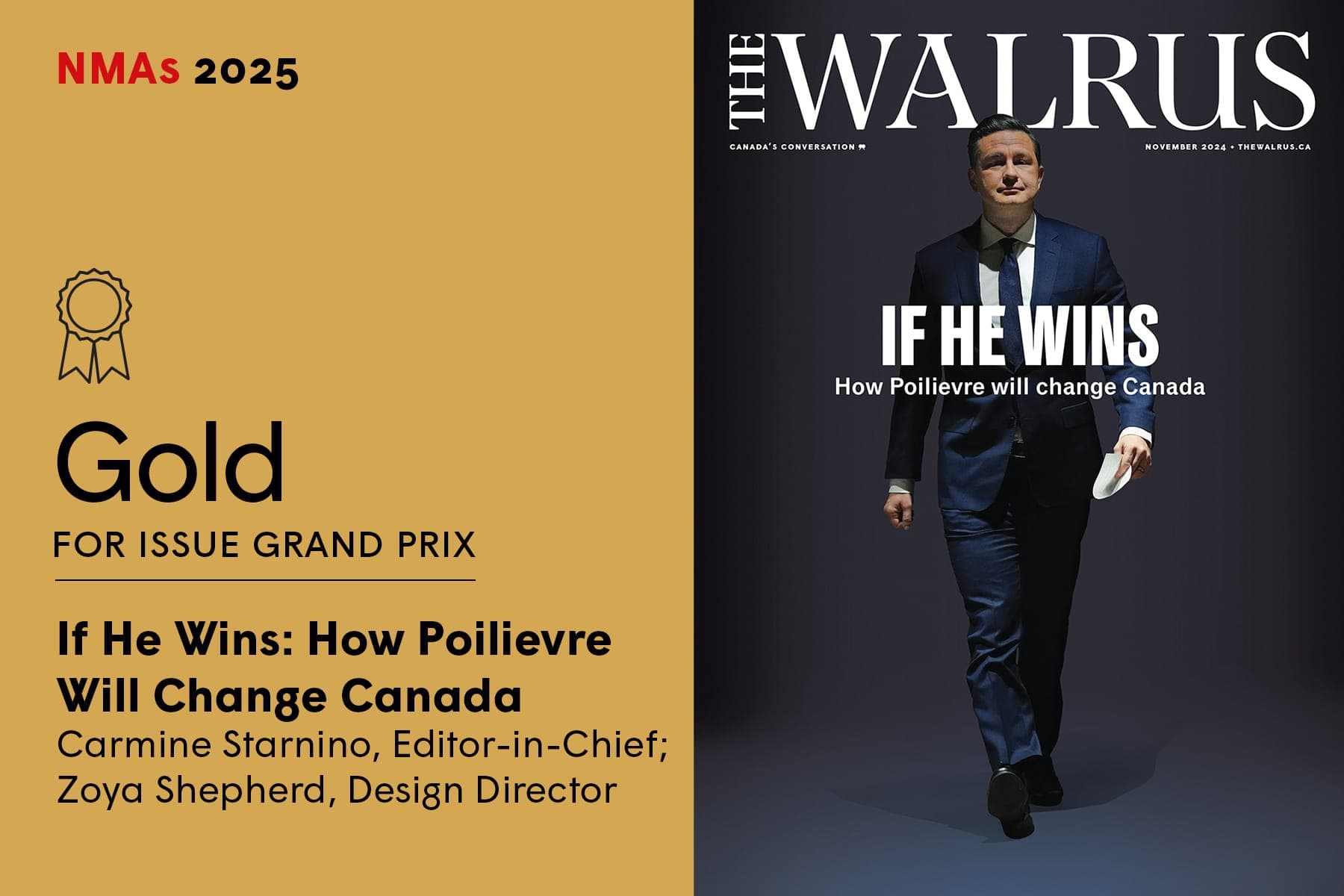 NMAs 2025 — Gold for Issue Grand Prix: If He Wins: How Poilievre Will Change Canada. Carmine Starnino, Editor-in-Chief; Zoya Shepherd, Design Director